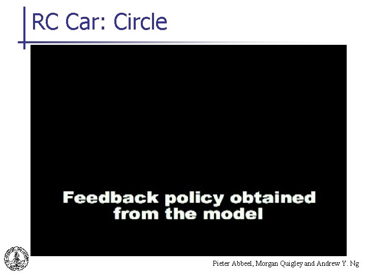 RC Car: Circle Pieter Abbeel, Morgan Quigley and Andrew Y. Ng 