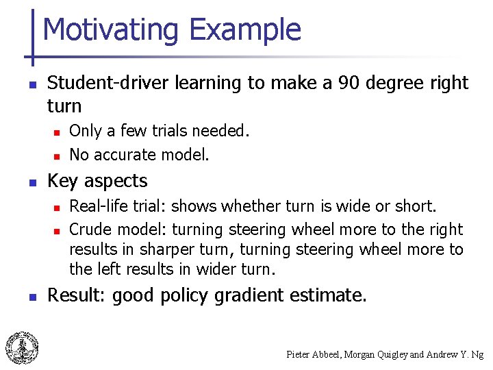 Motivating Example n Student-driver learning to make a 90 degree right turn n Key