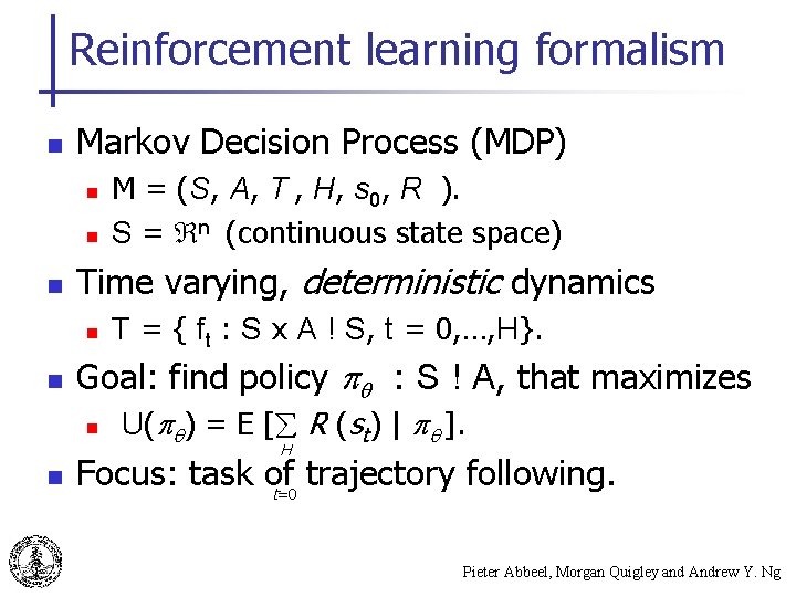 Reinforcement learning formalism n Markov Decision Process (MDP) n n n Time varying, deterministic