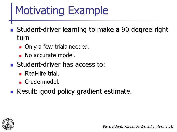 Motivating Example n Student-driver learning to make a 90 degree right turn n Student-driver