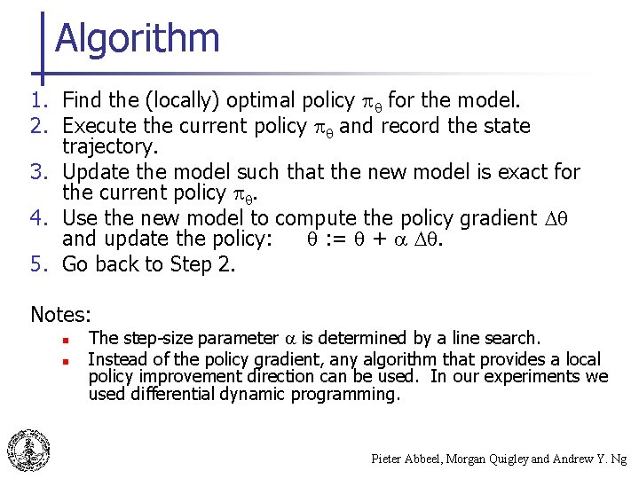 Algorithm 1. Find the (locally) optimal policy for the model. 2. Execute the current