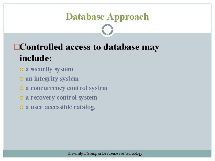 Database Approach �Controlled access to database may include: a security system an integrity system Database Approach �Controlled access to database may include: a security system an integrity system