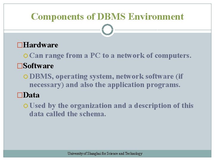 Components of DBMS Environment �Hardware Can range from a PC to a network of Components of DBMS Environment �Hardware Can range from a PC to a network of