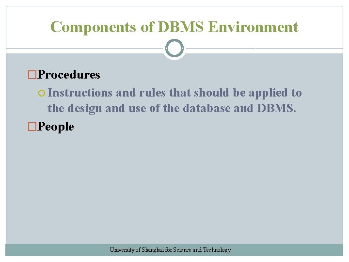 Components of DBMS Environment �Procedures Instructions and rules that should be applied to the Components of DBMS Environment �Procedures Instructions and rules that should be applied to the