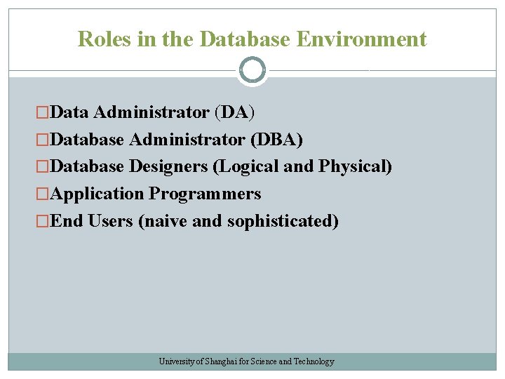 Roles in the Database Environment �Data Administrator (DA) �Database Administrator (DBA) �Database Designers (Logical Roles in the Database Environment �Data Administrator (DA) �Database Administrator (DBA) �Database Designers (Logical