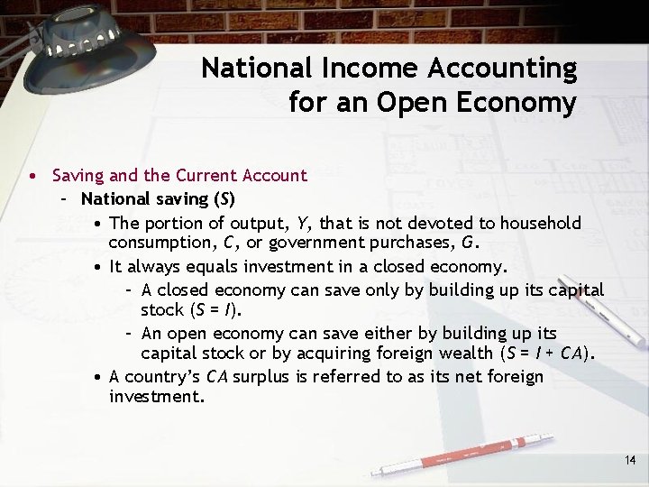 National Income Accounting for an Open Economy • Saving and the Current Account –