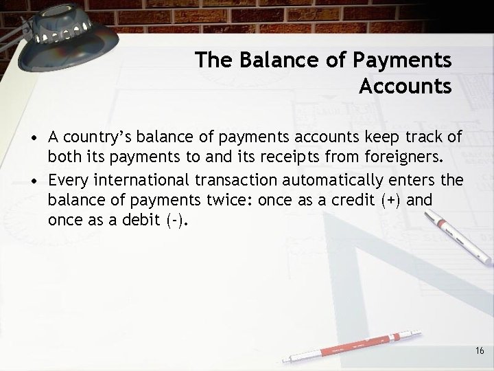 The Balance of Payments Accounts • A country’s balance of payments accounts keep track