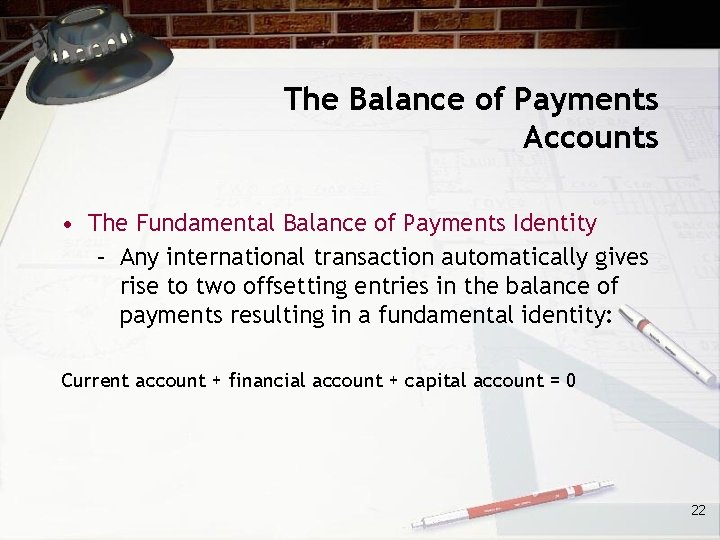 The Balance of Payments Accounts • The Fundamental Balance of Payments Identity – Any