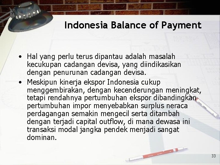 Indonesia Balance of Payment • Hal yang perlu terus dipantau adalah masalah kecukupan cadangan