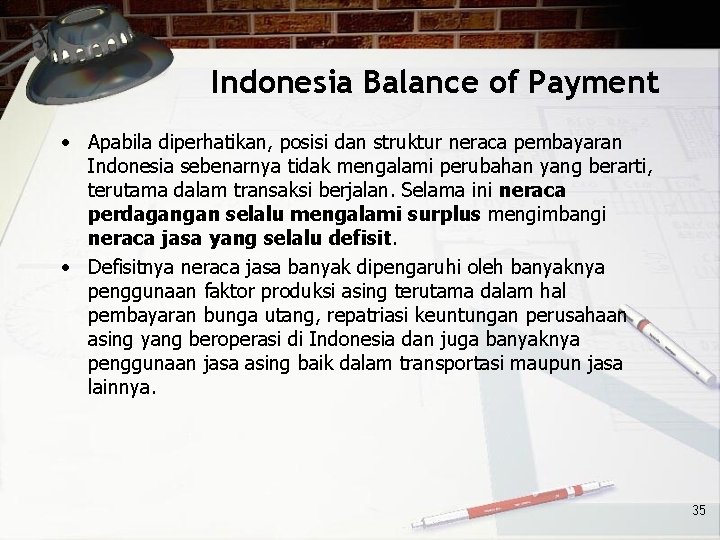 Indonesia Balance of Payment • Apabila diperhatikan, posisi dan struktur neraca pembayaran Indonesia sebenarnya