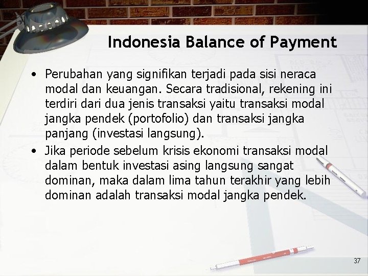 Indonesia Balance of Payment • Perubahan yang signifikan terjadi pada sisi neraca modal dan