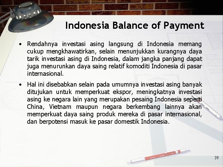 Indonesia Balance of Payment • Rendahnya investasi asing langsung di Indonesia memang cukup mengkhawatirkan,