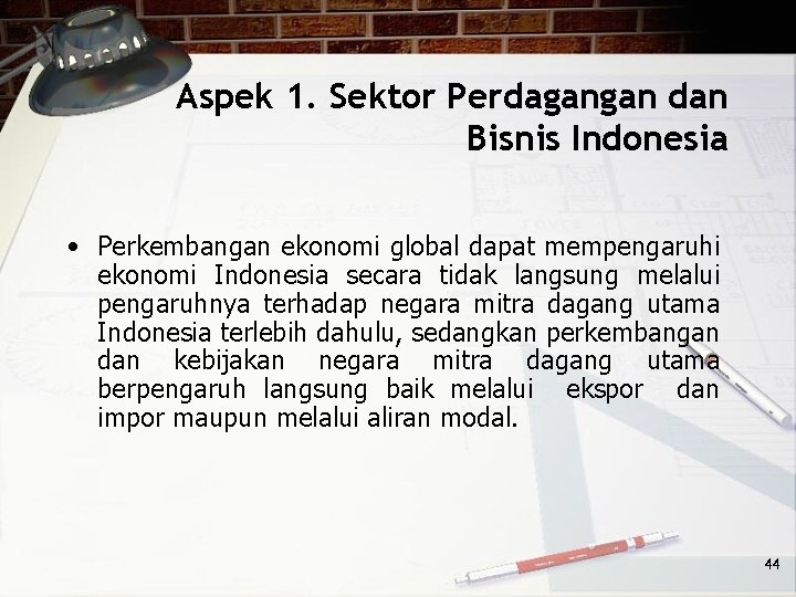 Aspek 1. Sektor Perdagangan dan Bisnis Indonesia • Perkembangan ekonomi global dapat mempengaruhi ekonomi
