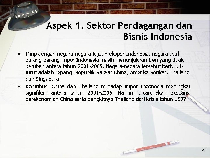 Aspek 1. Sektor Perdagangan dan Bisnis Indonesia • • Mirip dengan negara-negara tujuan ekspor