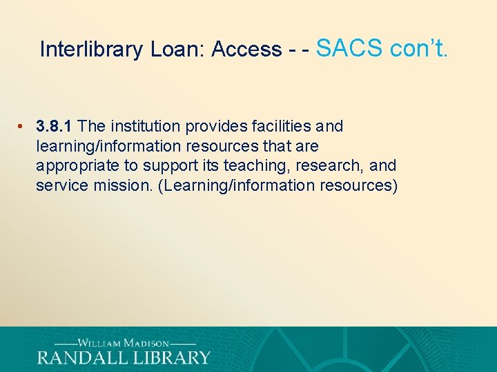 Interlibrary Loan: Access - - SACS con’t. • 3. 8. 1 The institution provides