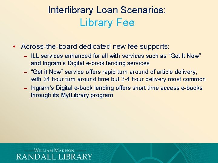 Interlibrary Loan Scenarios: Library Fee • Across-the-board dedicated new fee supports: – ILL services