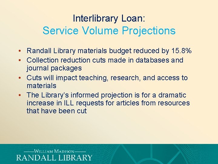 Interlibrary Loan: Service Volume Projections • Randall Library materials budget reduced by 15. 8%