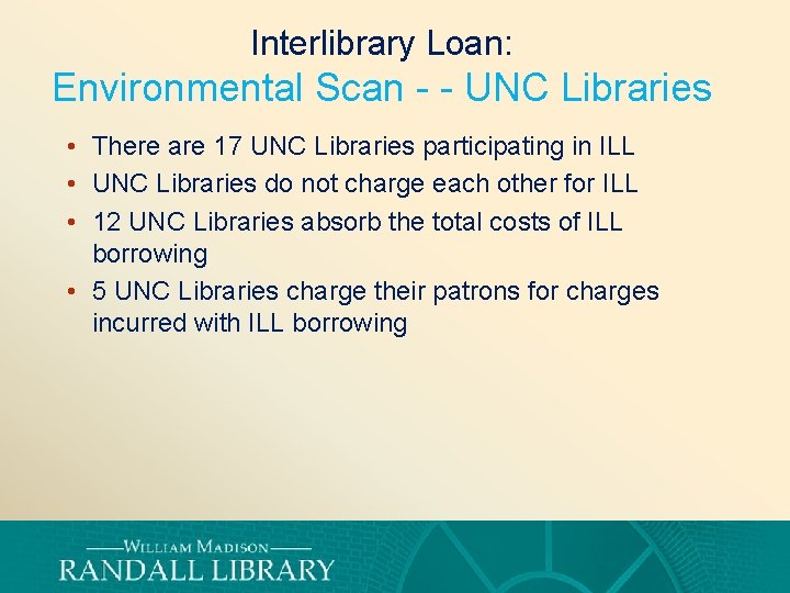 Interlibrary Loan: Environmental Scan - - UNC Libraries • There are 17 UNC Libraries