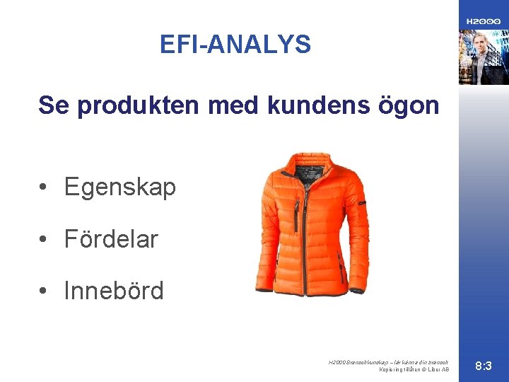 EFI-ANALYS Se produkten med kundens ögon • Egenskap • Fördelar • Innebörd H 2000