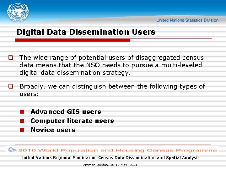 Digital Data Dissemination Users q The wide range of potential users of disaggregated census Digital Data Dissemination Users q The wide range of potential users of disaggregated census