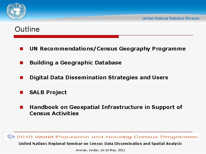 Outline n UN Recommendations/Census Geography Programme n Building a Geographic Database n Digital Data Outline n UN Recommendations/Census Geography Programme n Building a Geographic Database n Digital Data