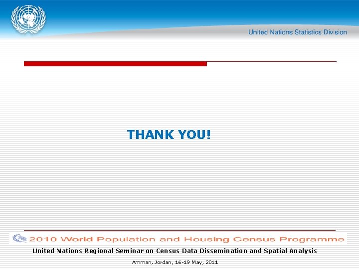 THANK YOU! United Nations Regional Seminar on Census Data Dissemination and Spatial Analysis Amman, THANK YOU! United Nations Regional Seminar on Census Data Dissemination and Spatial Analysis Amman,