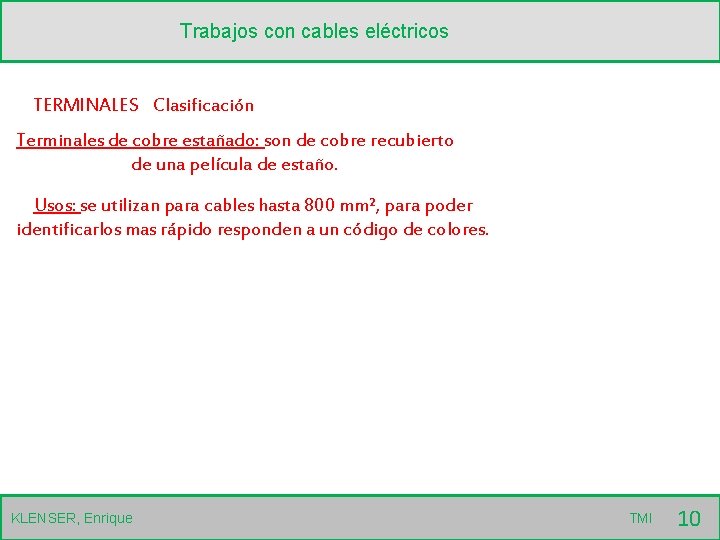 Trabajos con cables eléctricos TERMINALES Clasificación Terminales de cobre estañado: son de cobre recubierto