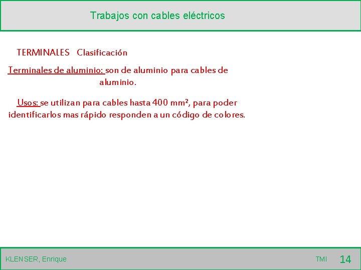 Trabajos con cables eléctricos TERMINALES Clasificación Terminales de aluminio: son de aluminio para cables