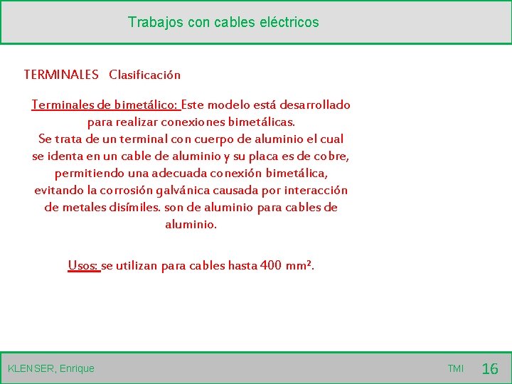 Trabajos con cables eléctricos TERMINALES Clasificación Terminales de bimetálico: Este modelo está desarrollado para