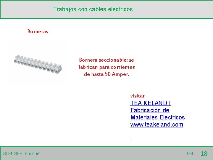 Trabajos con cables eléctricos Bornera seccionable: se fabrican para corrientes de hasta 50 Amper.