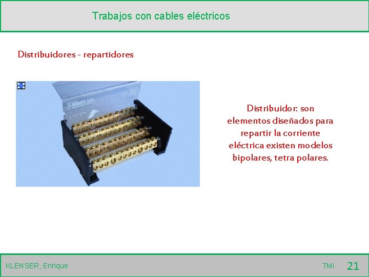 Trabajos con cables eléctricos Distribuidores - repartidores Distribuidor: son elementos diseñados para repartir la