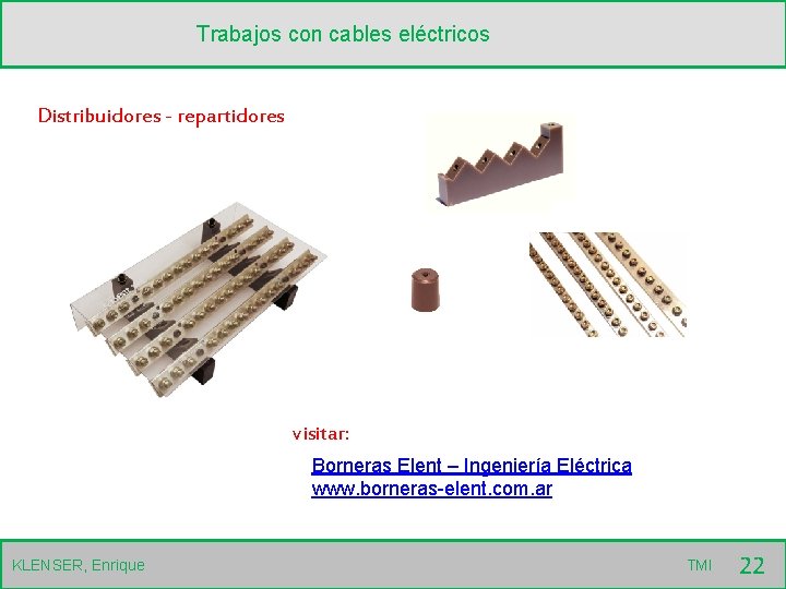 Trabajos con cables eléctricos Distribuidores - repartidores visitar: Borneras Elent – Ingeniería Eléctrica www.