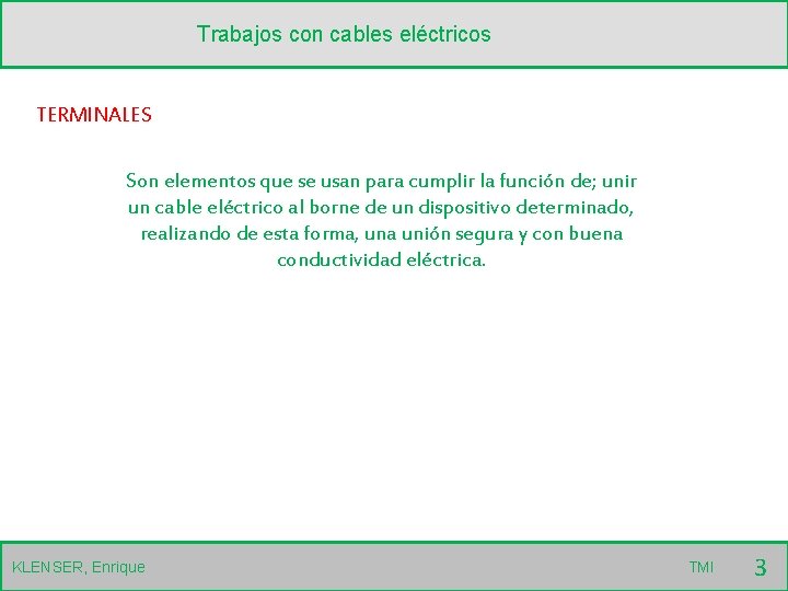 Trabajos con cables eléctricos TERMINALES Son elementos que se usan para cumplir la función