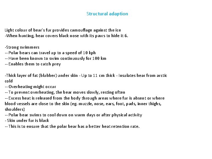 Structural adaption Light colour of bear's fur provides camouflage against the ice -When hunting,