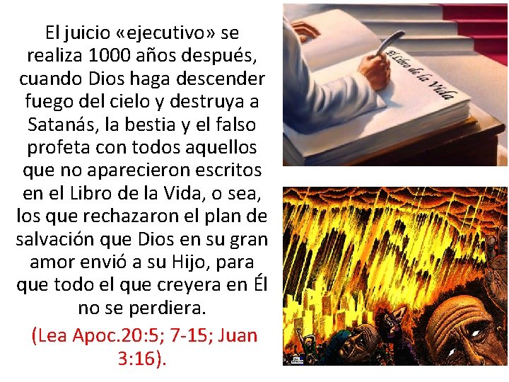 El juicio «ejecutivo» se realiza 1000 años después, cuando Dios haga descender fuego del