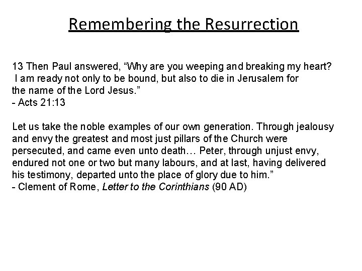 Remembering the Resurrection 13 Then Paul answered, “Why are you weeping and breaking my
