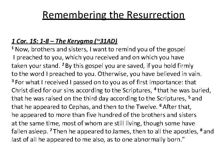 Remembering the Resurrection 1 Cor. 15: 1 -8 – The Kerygma (~31 AD) 1