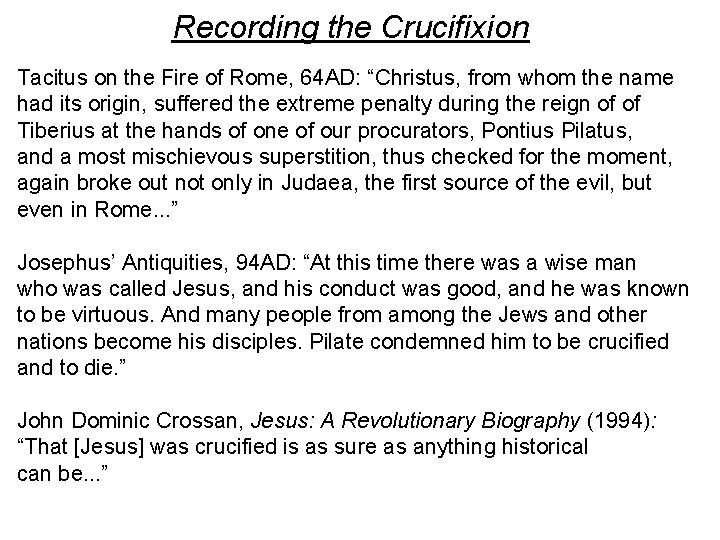 Recording the Crucifixion Tacitus on the Fire of Rome, 64 AD: “Christus, from whom
