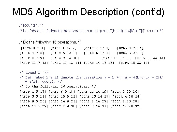 MD 5 Algorithm Description (cont’d) /* Round 1. */ /* Let [abcd k s
