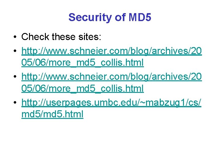 Security of MD 5 • Check these sites: • http: //www. schneier. com/blog/archives/20 05/06/more_md