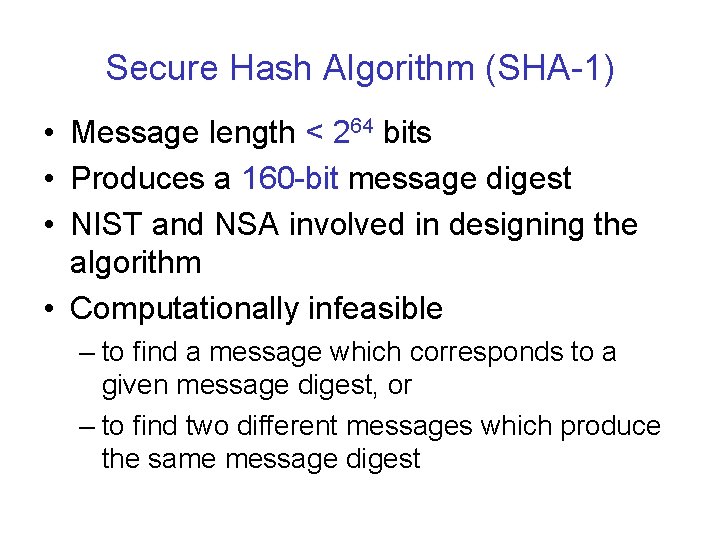 Secure Hash Algorithm (SHA-1) • Message length < 264 bits • Produces a 160