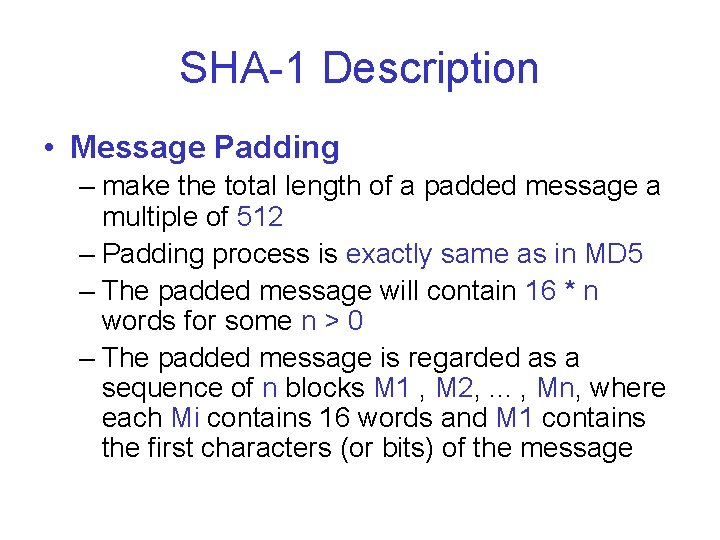 SHA-1 Description • Message Padding – make the total length of a padded message