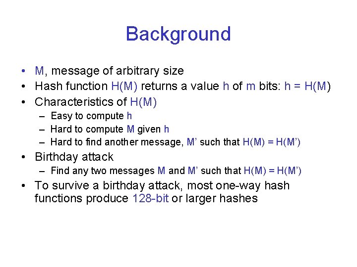 Background • M, message of arbitrary size • Hash function H(M) returns a value