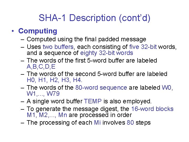 SHA-1 Description (cont’d) • Computing – Computed using the final padded message – Uses