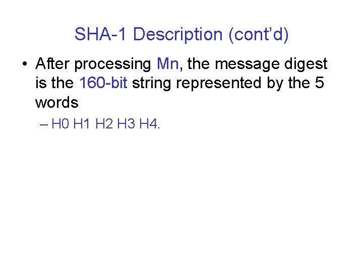 SHA-1 Description (cont’d) • After processing Mn, the message digest is the 160 -bit