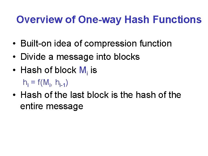 Overview of One-way Hash Functions • Built-on idea of compression function • Divide a