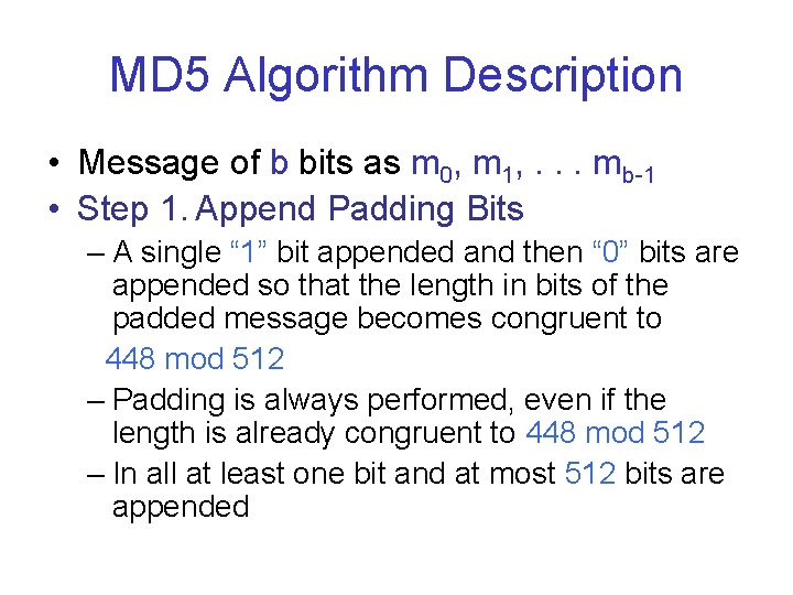 MD 5 Algorithm Description • Message of b bits as m 0, m 1,