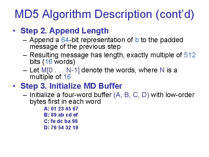 MD 5 Algorithm Description (cont’d) • Step 2. Append Length – Append a 64