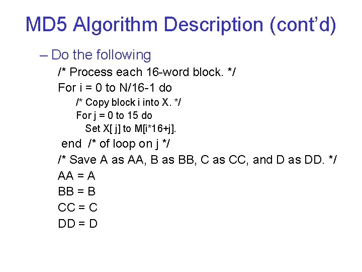 MD 5 Algorithm Description (cont’d) – Do the following /* Process each 16 -word