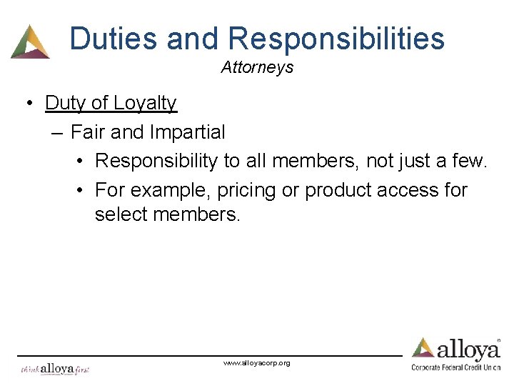 Duties and Responsibilities Attorneys • Duty of Loyalty – Fair and Impartial • Responsibility